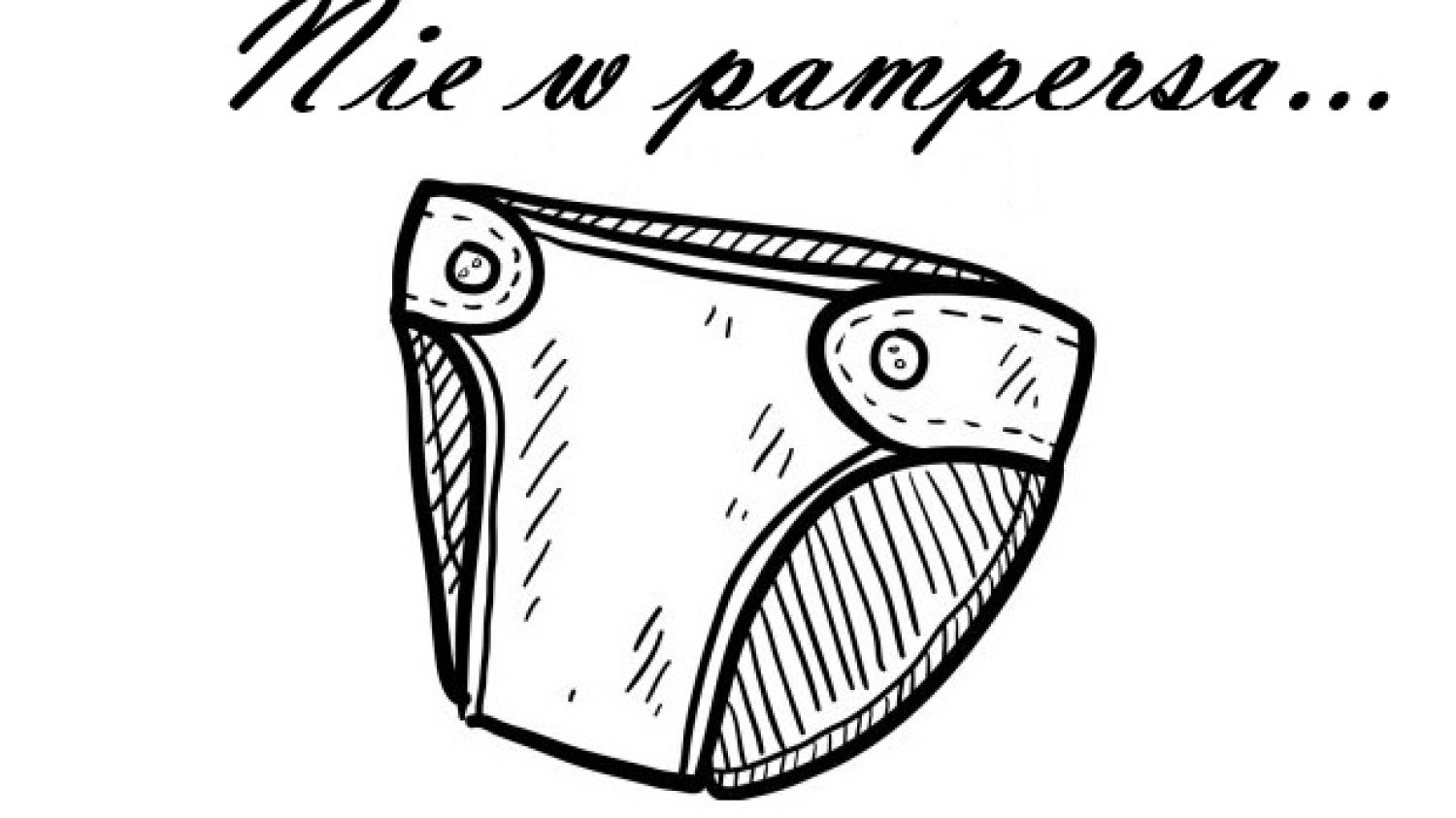 Nie w pampersa...