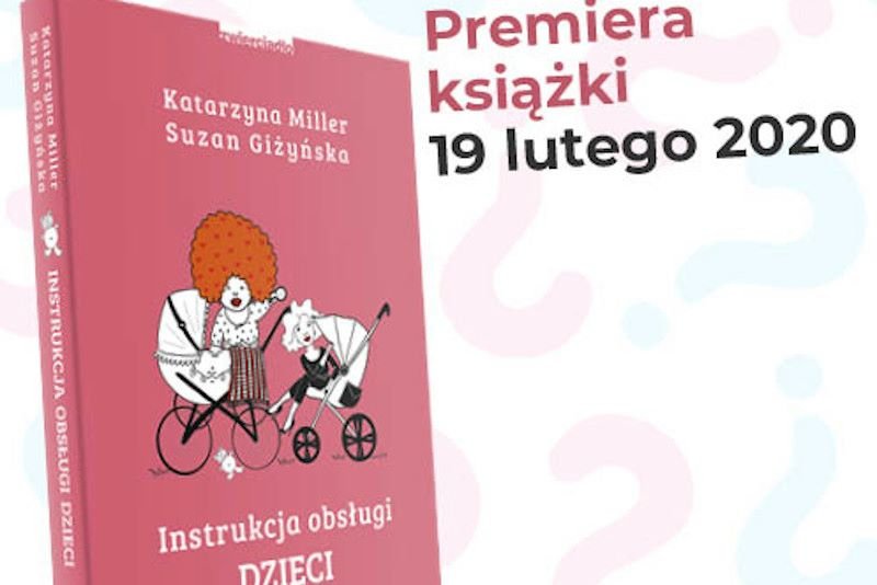 "Instrukcja obsługi dzieci" to książka Katarzyny Miller i Suzan Giżyńskiej, która wzbudziła sporo kontrowersji