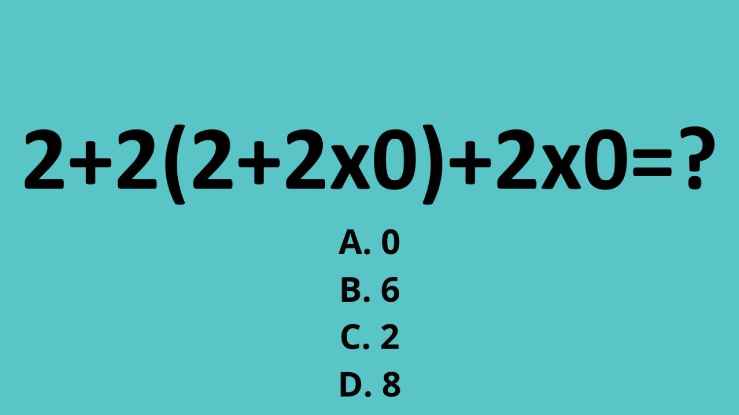 zagadka matematyczna: ile to jest 2+2(2+2x0)+2x0?