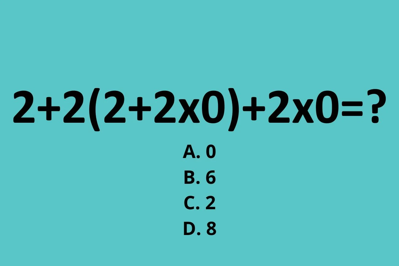 zagadka matematyczna: ile to jest 2+2(2+2x0)+2x0?