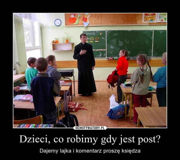 Fot. Screen z Demotywatory.pl / [url=http://demotywatory.pl/4559819/Dzieci-co-robimy-gdy-jest-post] Demotywatory [/url]