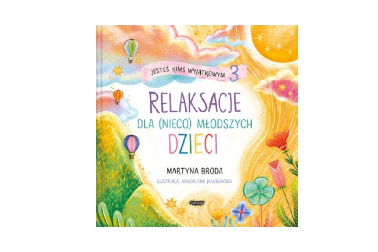 Jesteś kimś wyjątkowym 3. Relaksacje dla (nieco) młodszych dzieci – Martyna Broda