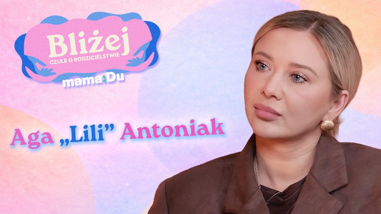 Lili Antoniak, podcast "Bliżej. Czule o rodzicielstwie"